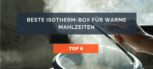 Beste Isotherm-Box für warme Mahlzeiten: Vergleich