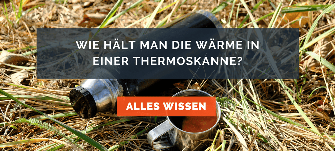 Wie hält man die Wärme in einer Thermoskanne ?
