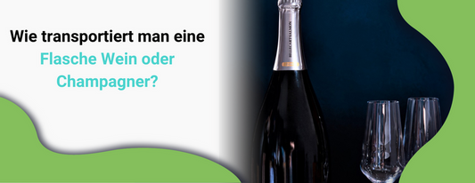 Wie transportiert man eine Flasche Wein oder Champagner?